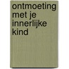Ontmoeting met je innerlijke kind door Jan C. van der Heide