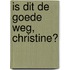 Is dit de goede weg, Christine?