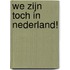 We zijn toch in Nederland!