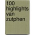 100 Highlights van Zutphen