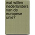 Wat willen Nederlanders van de Europese Unie?