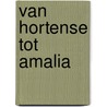 Van Hortense tot Amalia door Arnout van Cruyningen