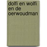 Dolfi en Wolfi en de oerwoudman by J.F. van der Poel