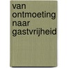 Van ontmoeting naar gastvrijheid door GabriëL. Quicke