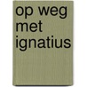 Op weg met Ignatius by Arturo Sosa