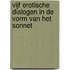 Vijf erotische dialogen in de vorm van het sonnet