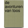 De Avonturen van Toos door Rogier Brink