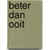 Beter dan ooit