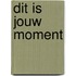 Dit is jouw moment