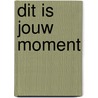 Dit is jouw moment by Max Lucado