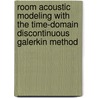 Room acoustic modeling with the time-domain discontinuous Galerkin method by Huiqing Wang