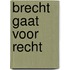 Brecht gaat voor recht