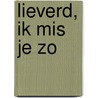 Lieverd, ik mis je zo door Onbekend