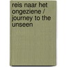 Reis naar het ongeziene / Journey to the unseen door Dirk Huyghe