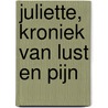 Juliette, kroniek van Lust en Pijn door Catharina Windemeijer