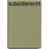Subsidierecht by W. den Ouden