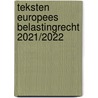 Teksten Europees belastingrecht 2021/2022 door C. van Raad
