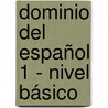 Dominio del español 1 - nivel básico door I. Prof. dr. Logie