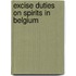 EXCISE DUTIES ON SPIRITS IN BELGIUM