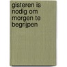 Gisteren is nodig om morgen te begrijpen door Wim Manuhutu