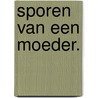 Sporen van een moeder. by Maria C. Braamse