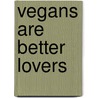 Vegans are better lovers door Viviane Van Dyck