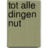 Tot alle dingen nut