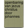 Openbaring van Jezus Christus door Johannes by Gert A. van de Weerd