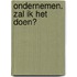 Ondernemen. Zal ik het doen?