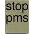 Stop PMS