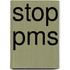 Stop PMS