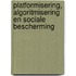 Platformisering, algoritmisering en sociale bescherming