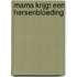 Mama krijgt een hersenbloeding