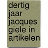 Dertig jaar Jacques Giele in artikelen door Jacques J. Giele