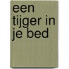 Een tijger in je bed by Bibi Dumon Tak