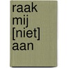 Raak mij [niet] aan by Judith Leest