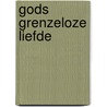 Gods grenzeloze liefde door Wim de Bruin