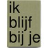 Ik blijf bij je