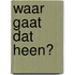 Waar gaat dat heen?