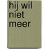Hij wil niet meer