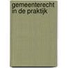 Gemeenterecht in de Praktijk by Wim Krol