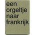 Een orgeltje naar Frankrijk