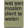 Wat een moslim dient te weten by Ustaadh Dr. Fakhruddeen Az-Zubair
