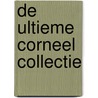 De Ultieme Corneel Collectie door Guido van Meir