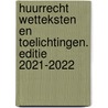 Huurrecht Wetteksten en Toelichtingen. Editie 2021-2022 door T.H.G. Steenmetser