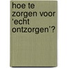 Hoe te zorgen voor ‘echt ontzorgen’? door R. Yohannes