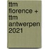 ttm Florence + ttm Antwerpen 2021
