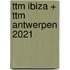 ttm Ibiza + ttm Antwerpen 2021