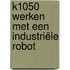 K1050 Werken met een industriële robot