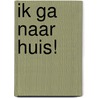 Ik ga naar huis! by Gerard Zwier